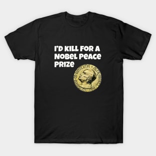 I'd kill for a Nobel Peace Prize T-Shirt